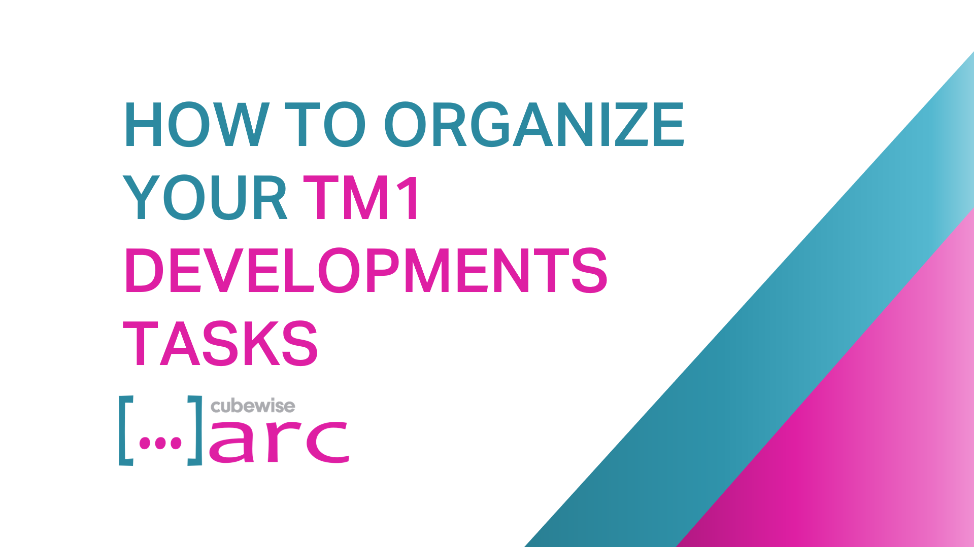 How to Organize your TM1 Developments Tasks with Arc