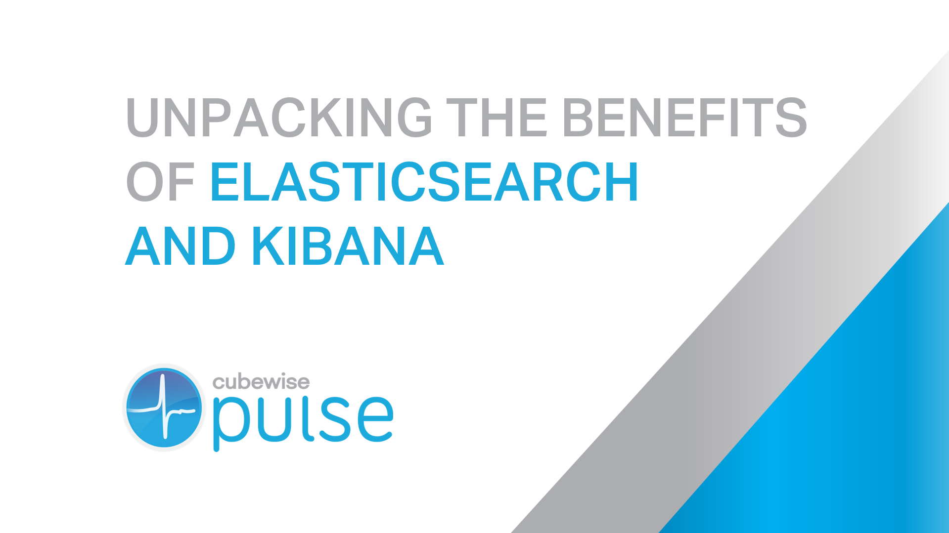 Unpacking the Benefits of Elasticsearch and Kibana in Pulse