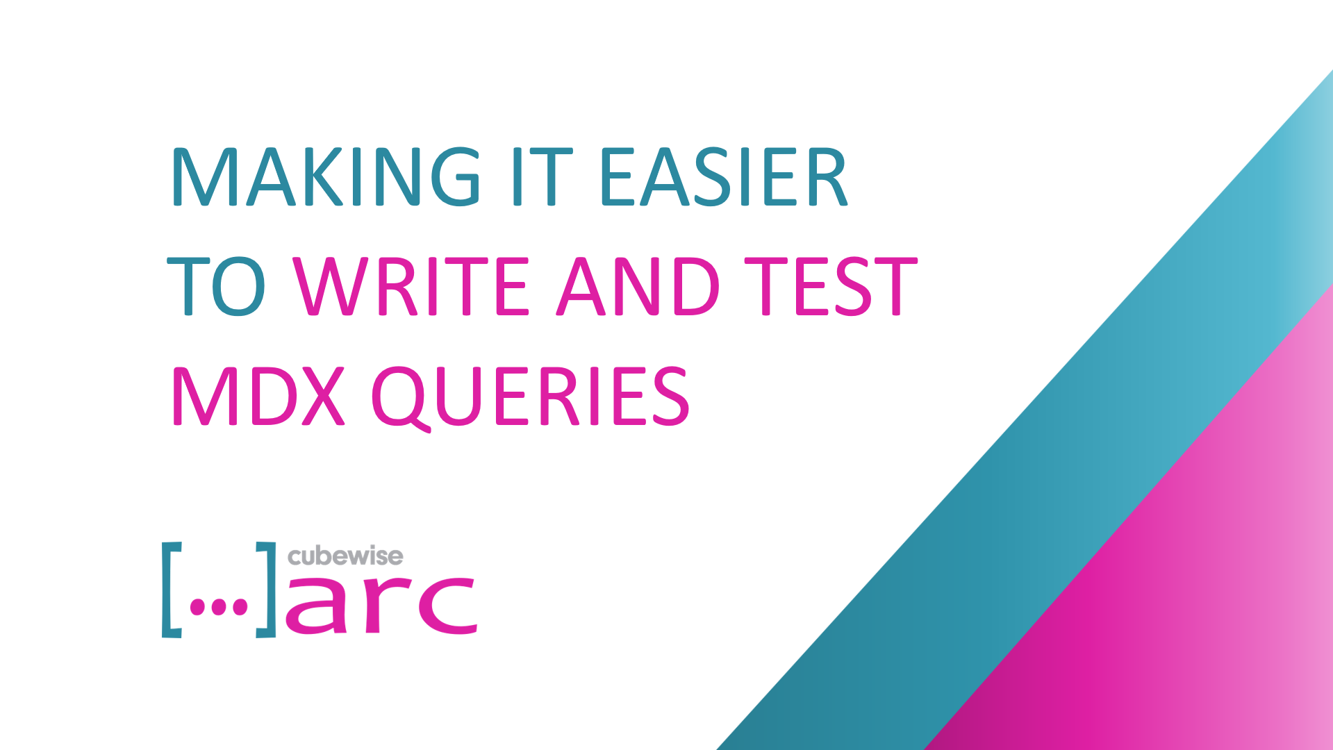 Making it Easier to Write and Test MDX Queries with Arc