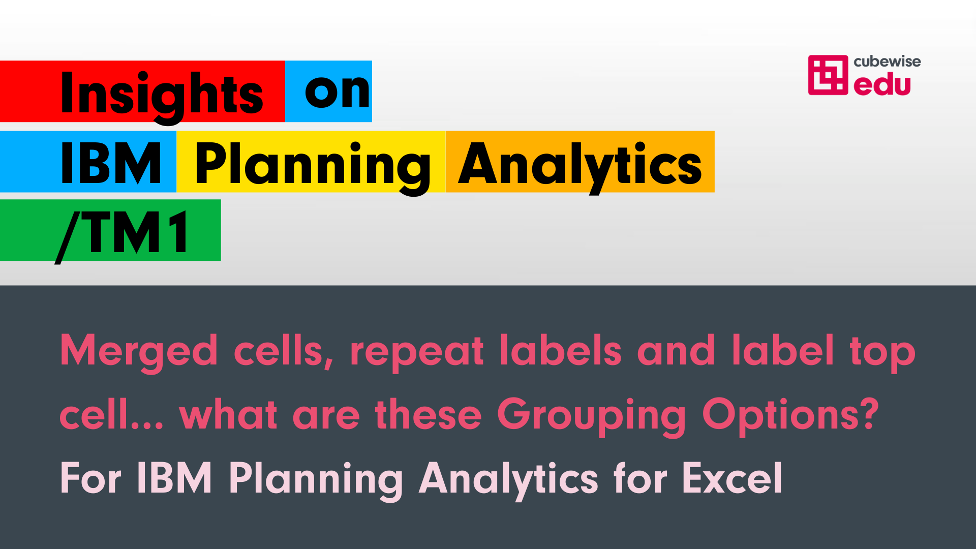 Merged cells, repeat labels and label top cell… what are these Grouping Options?