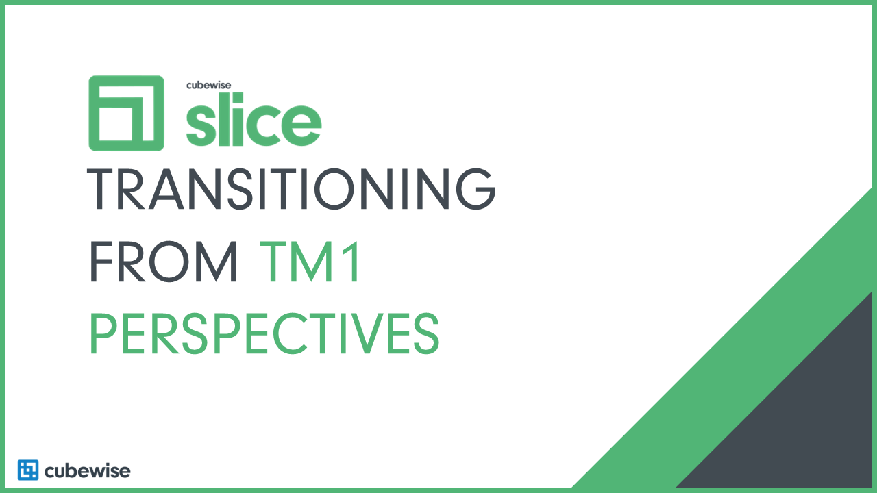 Transitioning from TM1 Perspectives to Slice